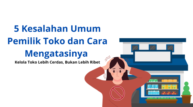 5 Kesalahan Umum Pemilik Toko dan Cara Mengatasinya Menggunakan Fastmart
